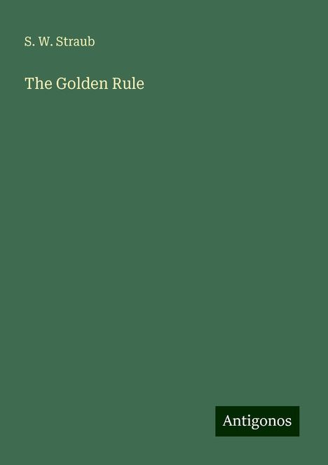 S. W. Straub: The Golden Rule, Buch