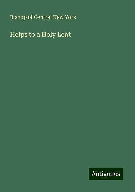 Bishop of Central New York: Helps to a Holy Lent, Buch