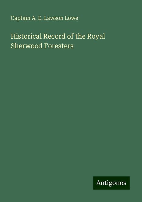 Captain A. E. Lawson Lowe: Historical Record of the Royal Sherwood Foresters, Buch