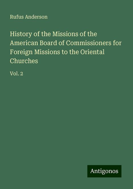 Rufus Anderson: History of the Missions of the American Board of Commissioners for Foreign Missions to the Oriental Churches, Buch