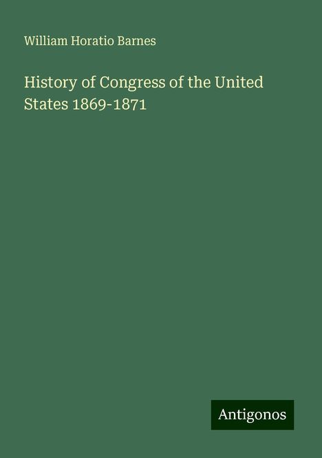 William Horatio Barnes: History of Congress of the United States 1869-1871, Buch