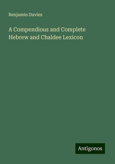 Benjamin Davies: A Compendious and Complete Hebrew and Chaldee Lexicon, Buch