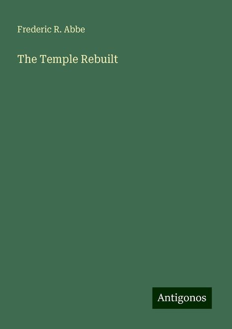 Frederic R. Abbe: The Temple Rebuilt, Buch