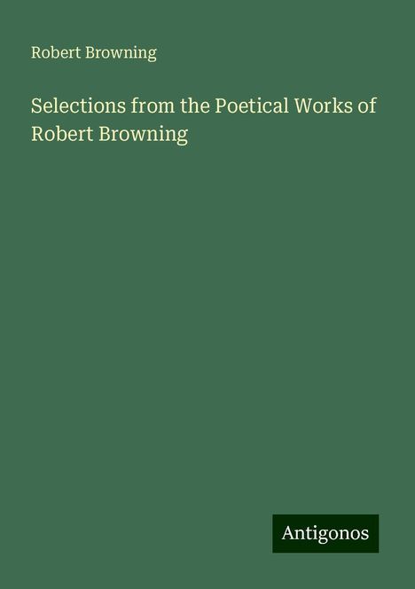 Robert Browning: Selections from the Poetical Works of Robert Browning, Buch