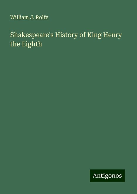 William J. Rolfe: Shakespeare's History of King Henry the Eighth, Buch