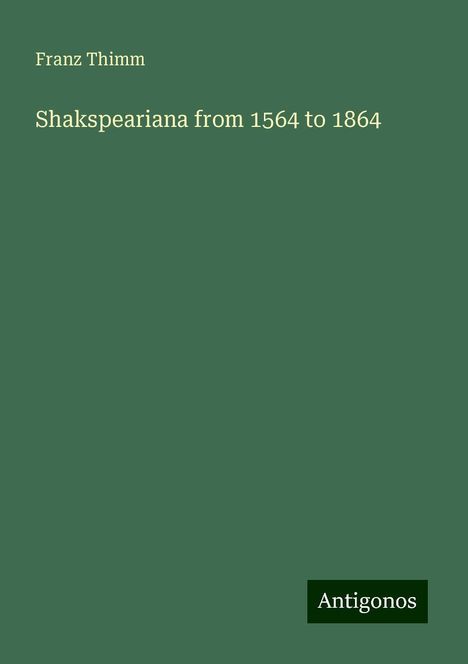 Franz Thimm: Shakspeariana from 1564 to 1864, Buch