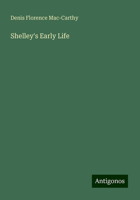 Denis Florence Mac-Carthy: Shelley's Early Life, Buch