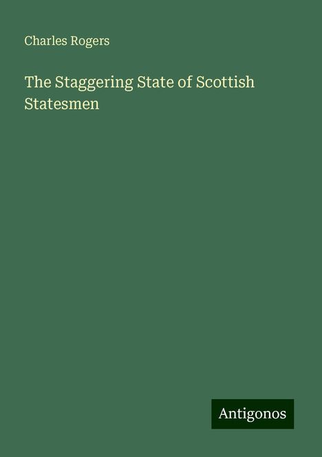 Charles Rogers: The Staggering State of Scottish Statesmen, Buch