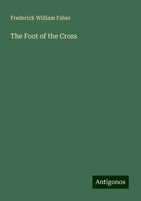 Frederick William Faber: The Foot of the Cross, Buch