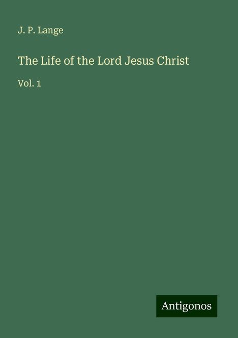 J. P. Lange: The Life of the Lord Jesus Christ, Buch