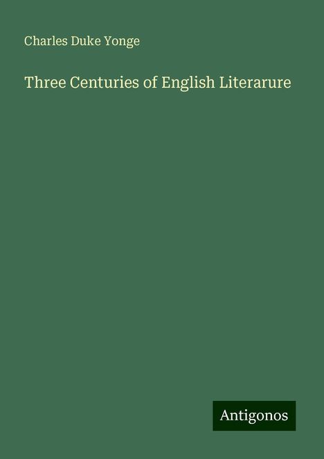 Charles Duke Yonge: Three Centuries of English Literarure, Buch