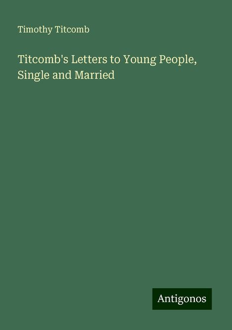 Timothy Titcomb: Titcomb's Letters to Young People, Single and Married, Buch