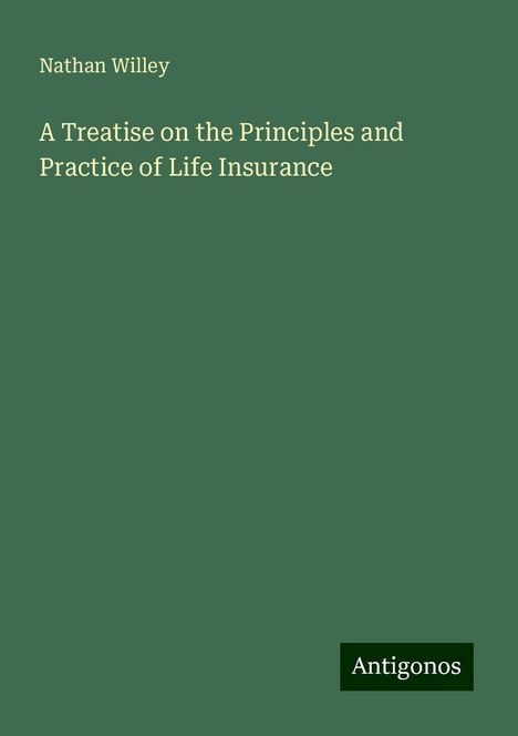 Nathan Willey: A Treatise on the Principles and Practice of Life Insurance, Buch