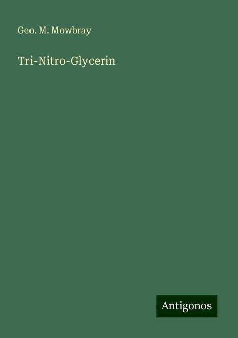 Geo. M. Mowbray: Tri-Nitro-Glycerin, Buch