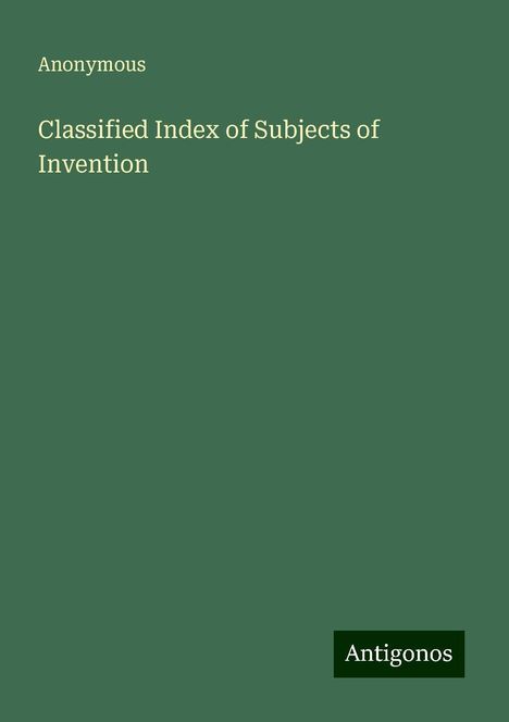 Anonymous: Classified Index of Subjects of Invention, Buch