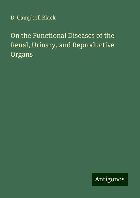 D. Campbell Black: On the Functional Diseases of the Renal, Urinary, and Reproductive Organs, Buch