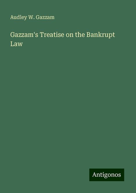 Audley W. Gazzam: Gazzam's Treatise on the Bankrupt Law, Buch