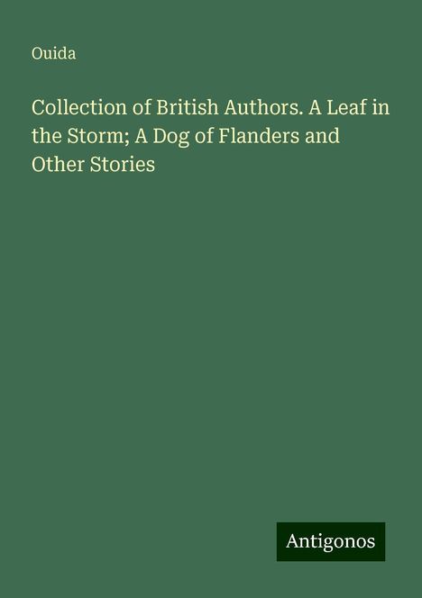 Ouida: Collection of British Authors. A Leaf in the Storm; A Dog of Flanders and Other Stories, Buch