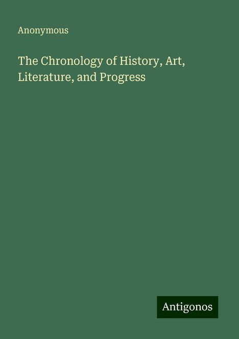 Anonymous: The Chronology of History, Art, Literature, and Progress, Buch