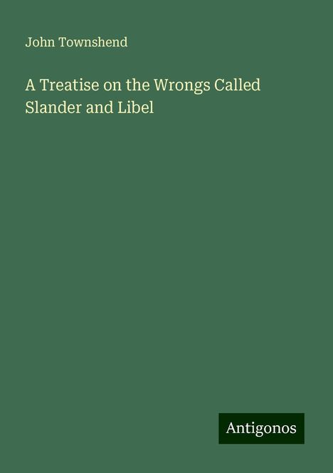 John Townshend: A Treatise on the Wrongs Called Slander and Libel, Buch