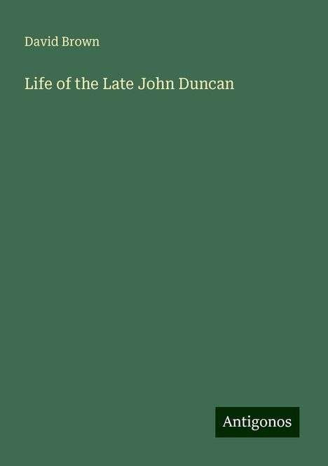 David Brown: Life of the Late John Duncan, Buch