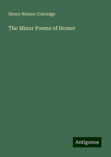 Henry Nelson Coleridge: The Minor Poems of Homer, Buch