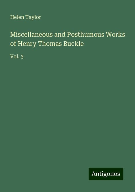 Helen Taylor: Miscellaneous and Posthumous Works of Henry Thomas Buckle, Buch