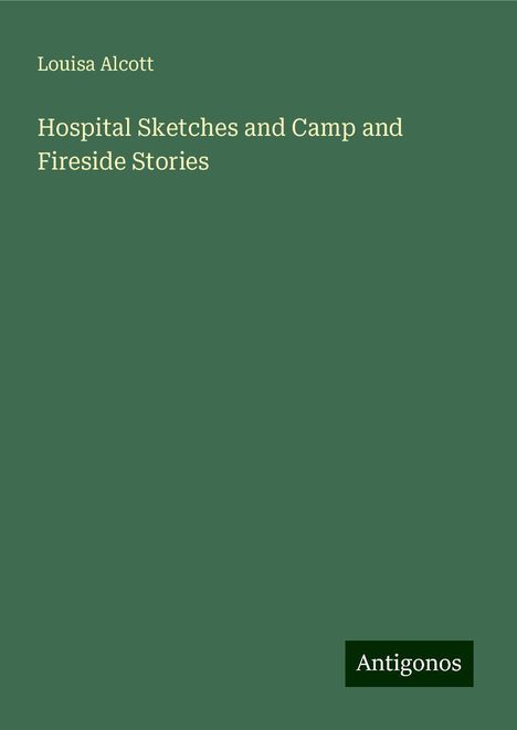 Louisa Alcott: Hospital Sketches and Camp and Fireside Stories, Buch