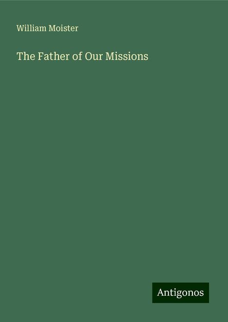 William Moister: The Father of Our Missions, Buch