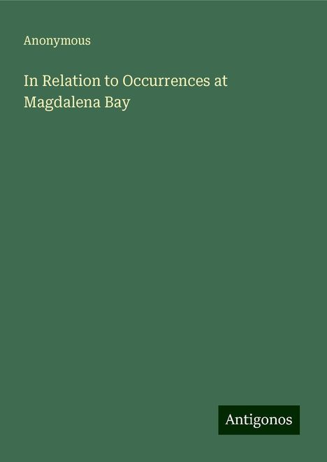 Anonymous: In Relation to Occurrences at Magdalena Bay, Buch