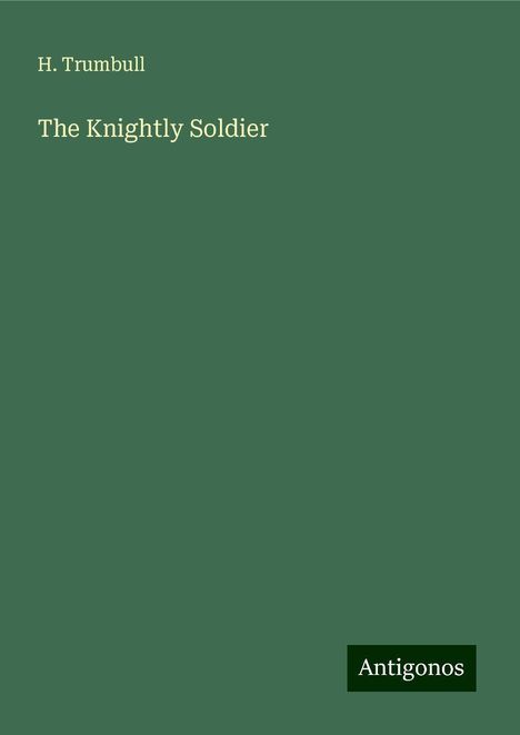 H. Trumbull: The Knightly Soldier, Buch