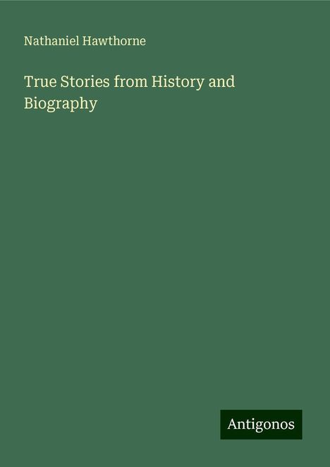 Nathaniel Hawthorne: True Stories from History and Biography, Buch