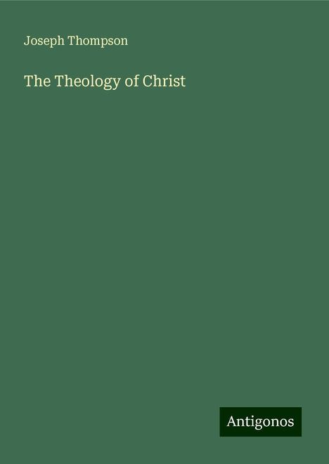 Joseph Thompson: The Theology of Christ, Buch