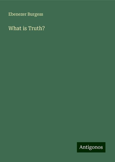 Ebenezer Burgess: What is Truth?, Buch