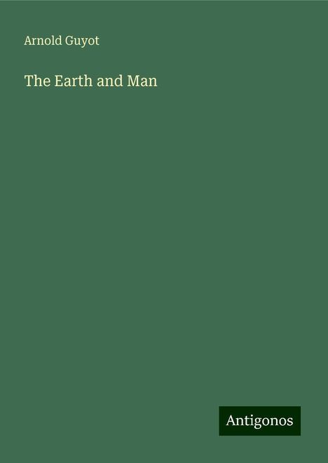 Arnold Guyot: The Earth and Man, Buch