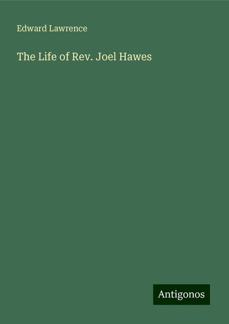 Edward Lawrence: The Life of Rev. Joel Hawes, Buch