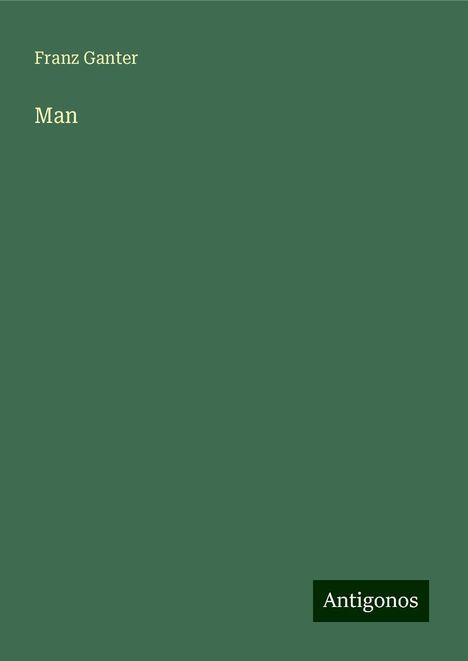 Franz Ganter: Ganter, F: Man, Buch