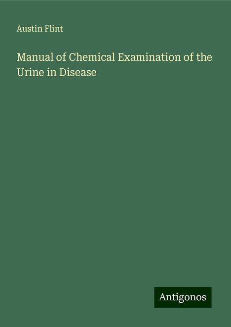 Austin Flint: Manual of Chemical Examination of the Urine in Disease, Buch