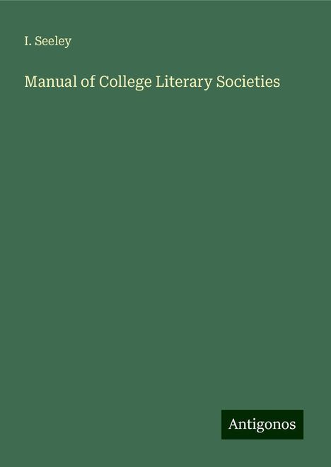 I. Seeley: Manual of College Literary Societies, Buch