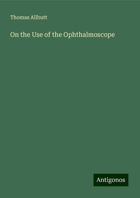 Thomas Allbutt: On the Use of the Ophthalmoscope, Buch