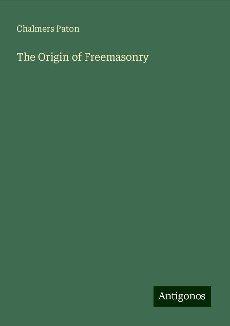 Chalmers Paton: The Origin of Freemasonry, Buch