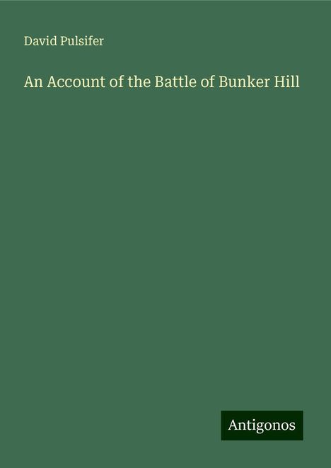 David Pulsifer: An Account of the Battle of Bunker Hill, Buch