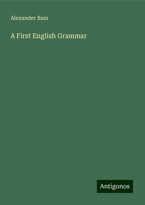 Alexander Bain: A First English Grammar, Buch