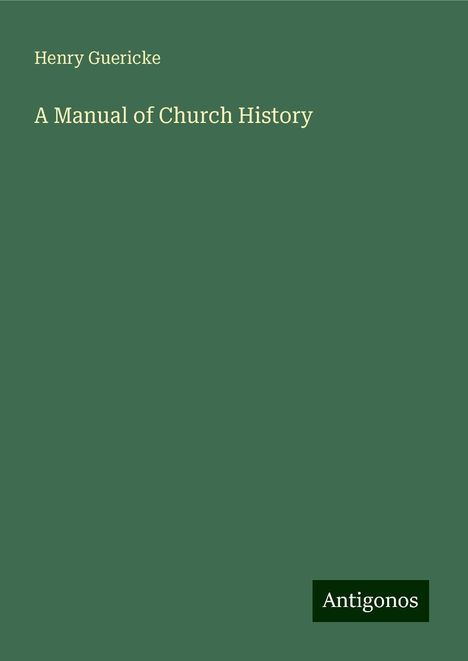 Henry Guericke: A Manual of Church History, Buch