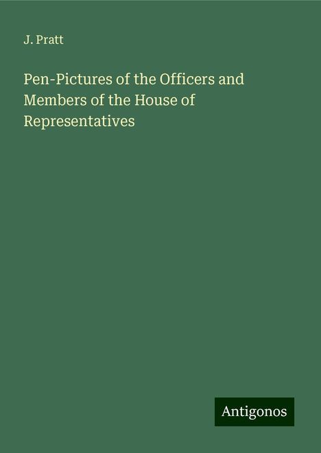 J. Pratt: Pen-Pictures of the Officers and Members of the House of Representatives, Buch