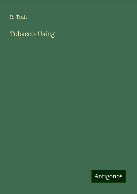 R. Trall: Tobacco-Using, Buch