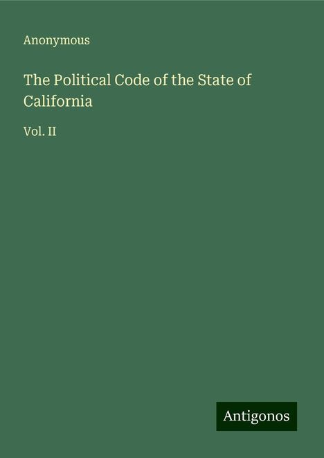 Anonymous: The Political Code of the State of California, Buch