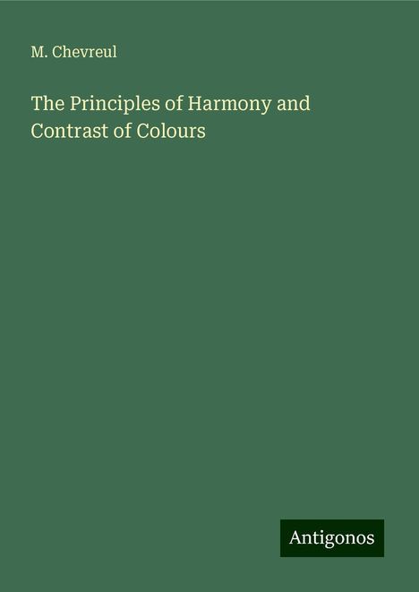 M. Chevreul: The Principles of Harmony and Contrast of Colours, Buch