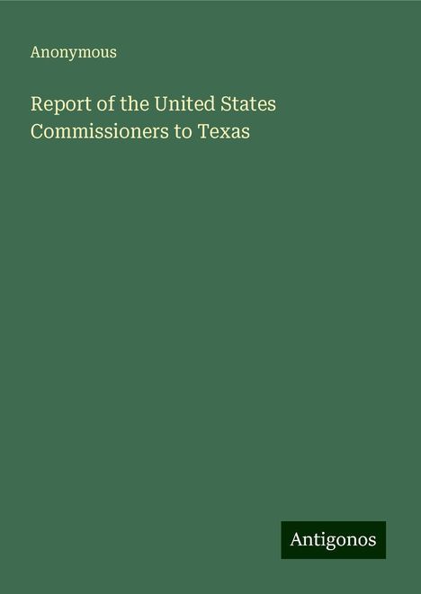 Anonymous: Report of the United States Commissioners to Texas, Buch