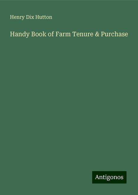 Henry Dix Hutton: Handy Book of Farm Tenure &amp; Purchase, Buch